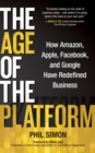 The Age of the Platform : How Amazon, Apple, Facebook, and Google Have Redefined Business - eBook