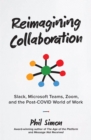 Reimagining Collaboration : Slack, Microsoft Teams, Zoom, and the Post-COVID World of Work - eBook