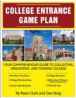 College Entrance Game Plan : Your Comprehensive Guide To Collecting, Organizing, and Funding College - eBook