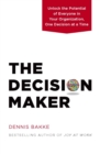 The Decision Maker : Unlock the Potential of Everyone in Your Organization, One Decision at a Time - eBook