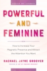 Powerful and Feminine: How to Increase Your Magnetic Presence & Attract the Attention You Want - eBook