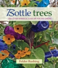 Bottle Trees : ...and the Whimsical Art of Garden Glass - Book