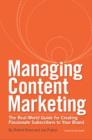 Managing Content Marketing : The Real-World Guide for Creating Passionate Subscribers to Your Brand - eBook