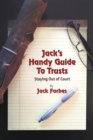 JACK'S HANDY GUIDE TO TRUSTS : Staying Out of Court - eBook