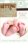 Getting to Baby : Creating your Family Faster, Easier and Less Expensive through Fertility, Adoption, or Surrogacy - eBook
