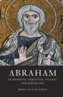 Abraham in Medieval Christian, Islamic, and Jewish Art - Book