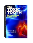 The Toxic Tooth : How a root canal could be making you sick - eBook