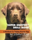 Super Sniffer Drill Book : A Workbook For Training Detector Dogs - eBook