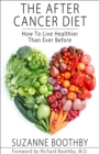 The After Cancer Diet : How To Live Healthier Than Ever Before - eBook