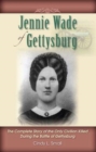 Jennie Wade of Gettysburg : The Complete Story of the Only Civilian Killed During the Battle of Gettysburg - Book