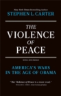 The Violence of Peace : America's Wars in the Age of Obama - Book