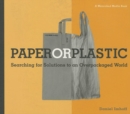 Paper or Plastic : Searching for Solutions to an Overpackaged World - Book