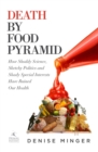 Death by Food Pyramid : How Shoddy Science, Sketchy Politics and Shady Special Interests Have Ruined Our Health - Book