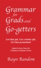 Grammar for Grads and Go-getters : Get that job, Get a better job,  Get that promotion! Quick and Easy Fixes for Common Grammar Errors - eBook