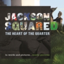 Jackson Squared : The Heart of the Quarter - Book
