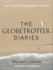 Globetrotter Diaries : Tales, Tips and Tactics for Traveling the 7 Continents - Book