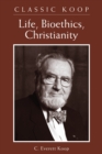 Classic Koop: Life, Bioethics, Christianity - eBook