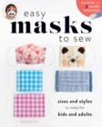 Easy Masks to Sew : Sizes and styles to make for kids and adults - Book