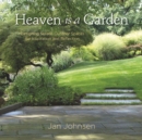 Heaven is a Garden : Designing Serene Spaces for Inspiration and Reflection - Book