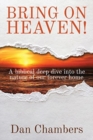 Bring on Heaven! : A biblical deep dive into the nature of our forever home - Book
