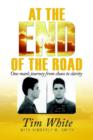 At the End of the Road : One Man's Journey from Chaos to Clarity - eBook