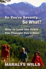 So You're Seventy ... So What? - eBook