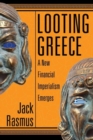 Looting Greece : A New Financial Imperialism Emerges - Book