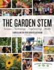 The Garden STEM : K-8 curriculum for your garden classroom - eBook