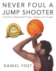 Never Foul A Jump Shooter : A Guide to Basketball Lingo, Lessons, and Laughs - Book