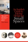 An Insider's Guide to Interior Design for Small Spaces : How to Create a Beautiful Home Quickly, Effectively and on a Budget - eBook