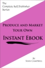 Produce and Market Your Own Instant Ebook - eBook