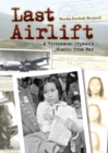 Last Airlift : A Vietnamese Orphan’s Rescue from War - Book