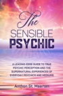 Sensible Psychic: A Leading-Edge Guide To True Psychic Perception - eBook