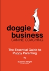 Doggie Business Canine Coaching : The Essential Guide To Puppy Parenting - eBook