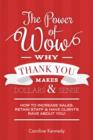 The Power of Wow! Why Thank You Makes Dollars & Sense : 7-Step Method to Increase Sales Retain Staff & Have Clients Rave about You! - eBook