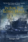 In For The Long Haul: First Fleet Voyage & Colonial Australia : The Convicts' Perspective - eBook