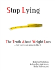 Stop Lying: The Truth About Weight Loss ... but you''re not going to like it. - eBook
