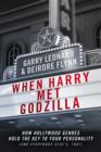When Harry Met Godzilla : How Hollywood Genres Hold the Key to Your Personality (And Everybody Else's Too!) - eBook