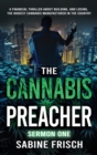 The Cannabis Preacher Sermon One : A financial thriller about building and losing the biggest Cannabis Manufacturer in the country - Book