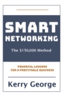 Smart Networking - The $150,000 Method : Powerful Lessons For A Profitable Business - eBook