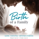 Birth of a Family : Life Saving Connections - eBook