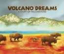 Volcano Dreams : A Story of Yellowstone - Book