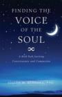 Finding The Voice of the Soul : A Bold Path Inviting Consciouness and Compassion - eBook