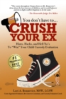 You Don't Have to Crush Your Ex : Hints, Hacks, and Hell-No's to "Win" Your Custody Evaluation - eBook
