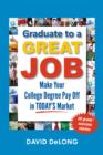 Graduate to a Great Job : Make Your College Degree Pay Off in Today's Market - eBook