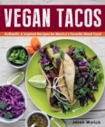 Vegan Tacos : Authentic & Inspired Recipes for Mexico's Favorite Street Food - eBook