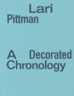 Lari Pittman: A Decorated Chronology - Book