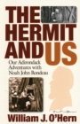 The Hermit and Us : Our Adirondack Adventures with Noah John Rondau - Book