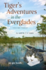 Tiger's Adventures in the Everglades  Volume Three : As told by T. F. Gato - eBook