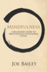 Mindfulness - A Beginner's Guide to Meditation & Intentional Living - eBook